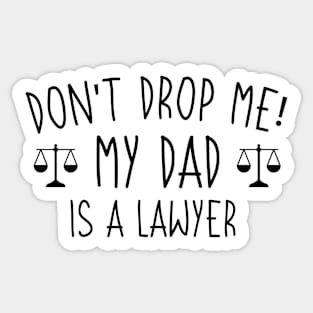 Don't Drop Me! My dad Is A Lawyer, Funny Lawyer Dad Cute Gift Sticker